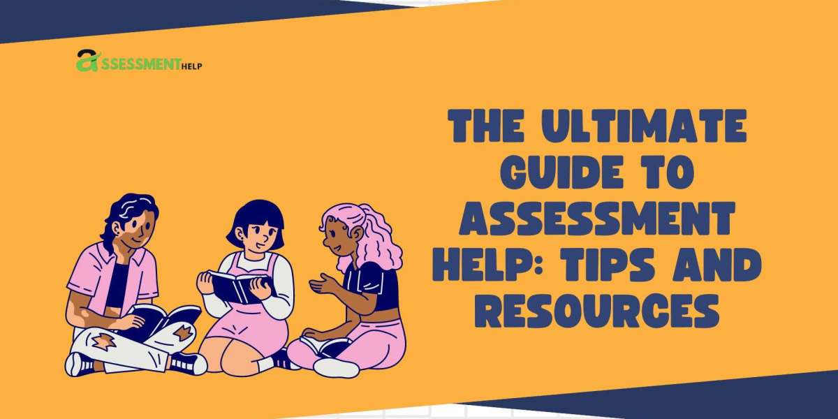 The Ultimate Guide to Assessment Help: Tips and Resources