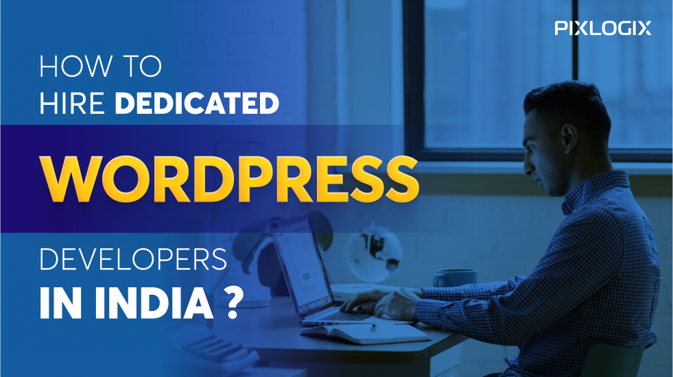 Hire Dedicated WordPress Developers in India - Top Experts at Affordable Rates | Best Guide | Pixlogix