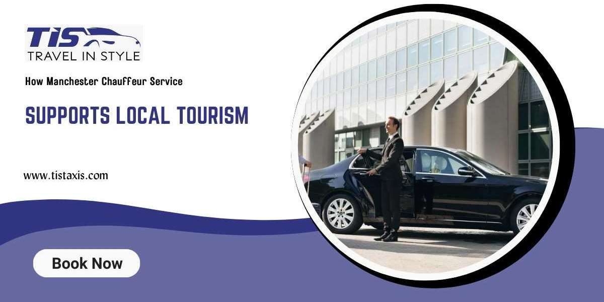 How Manchester Chauffeur Service Supports Local Tourism