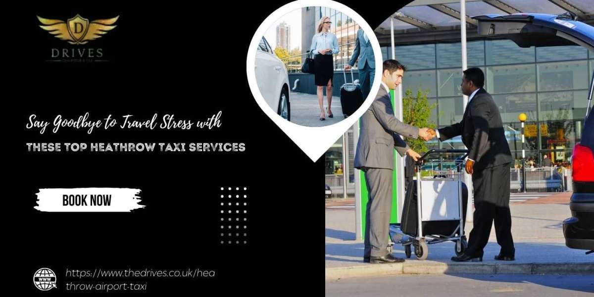 Say Goodbye to Travel Stress with These Top Heathrow Taxi Services