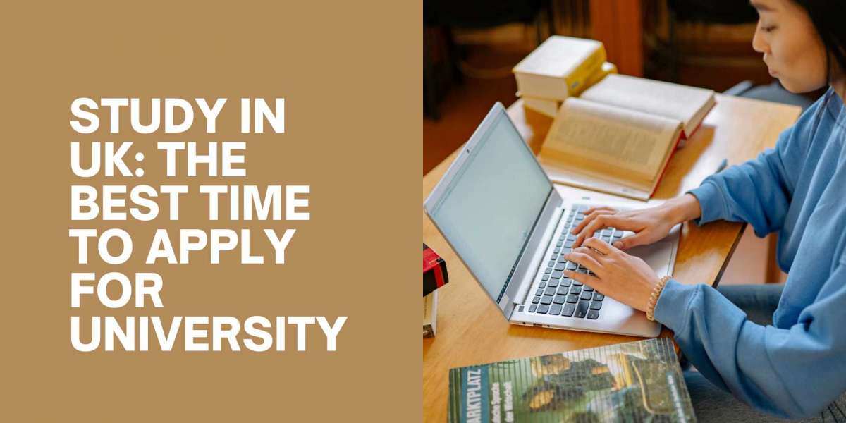 Study in UK: The Best Time to Apply for University