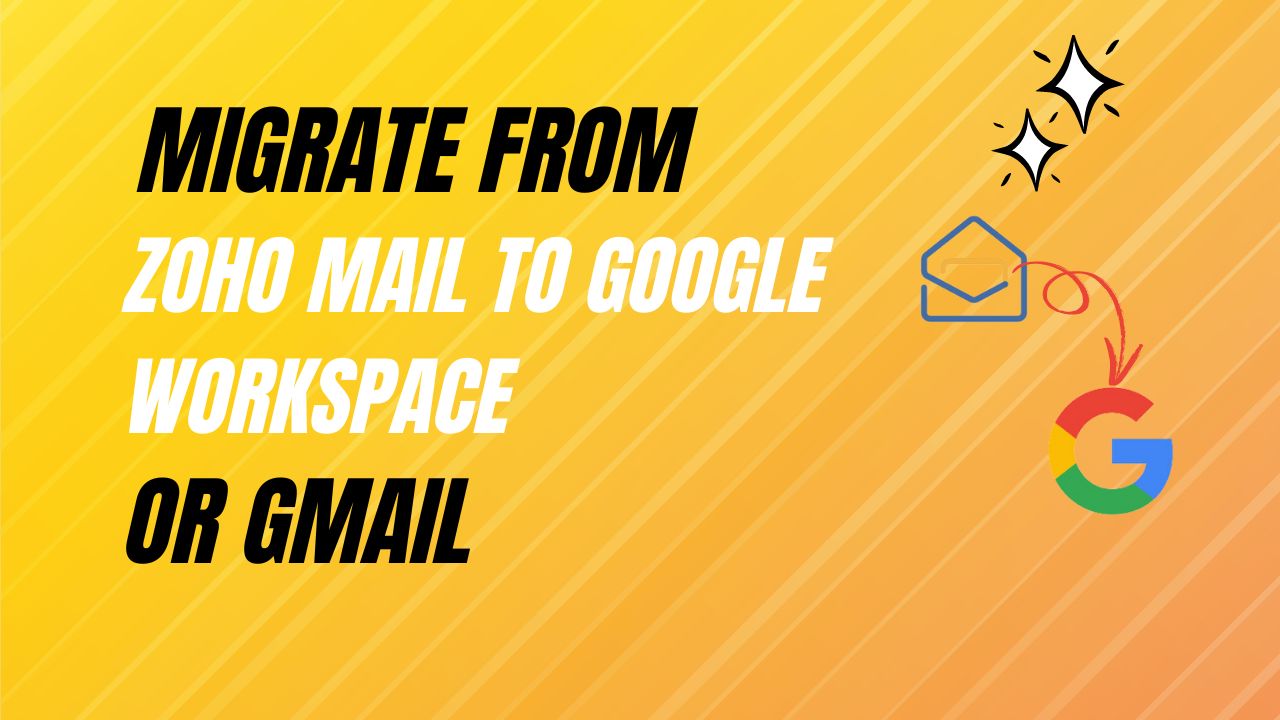 Migrate from Zoho Mail to Google Workspace or Gmail