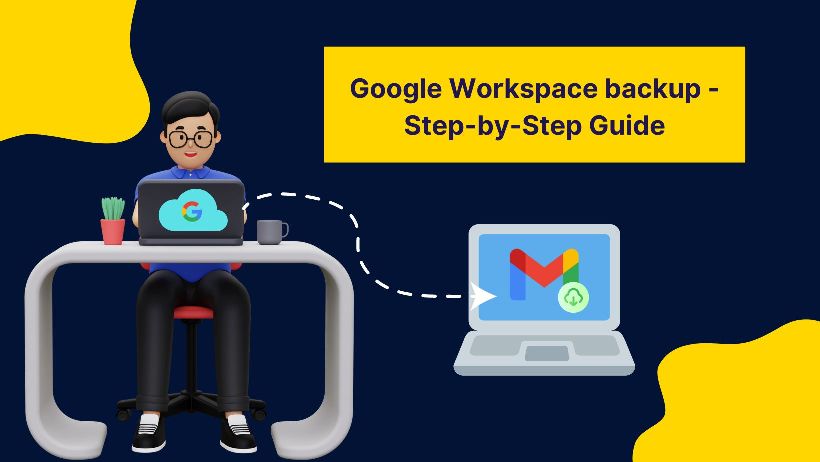 Google Workspace backup - Step-by-Step Guide