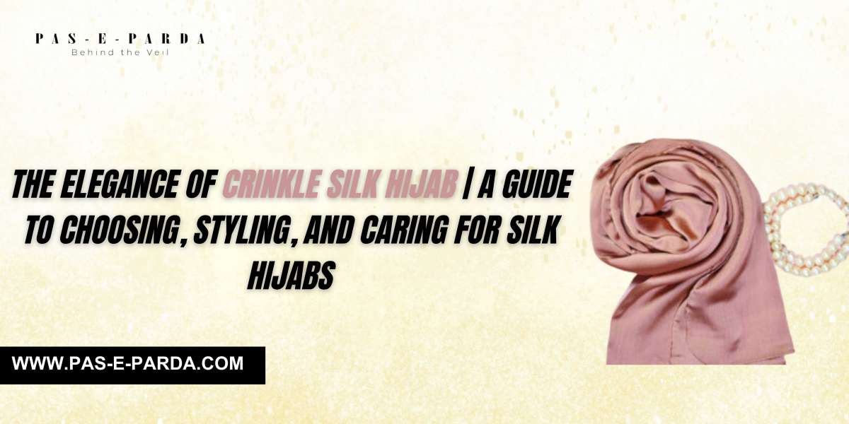 The Elegance of Crinkle Silk Hijabs | A Guide to Choosing, Styling, and Caring for Silk Hijabs